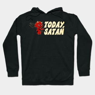 Today, Satan! Hoodie